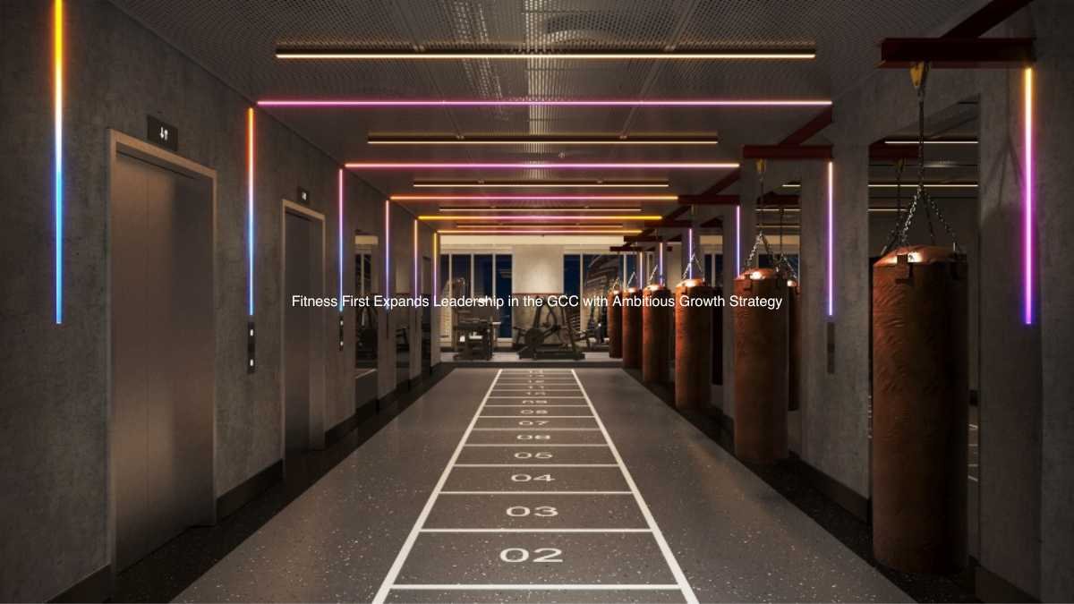 Fitness First Expands Leadership In The Gcc With Ambitious Growth Strategy